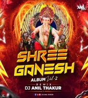 Shree Ganesh Vol 2 (Remix) DJ Anil Thakur