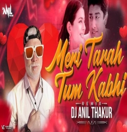 Meri Tarah Tum Bhi Kabhi (Remix) DJ Anil Thakur