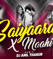 Saiyaara x Maahi (Remix) DJ Anil Thakur